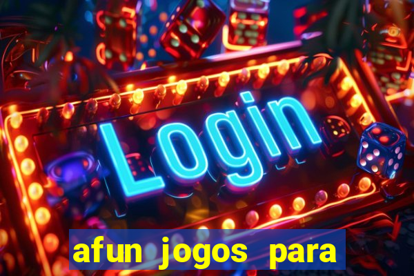 afun jogos para ganhar dinheiro